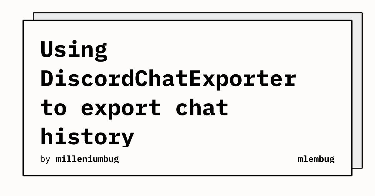 Using DiscordChatExporter to export chat history | mlembug